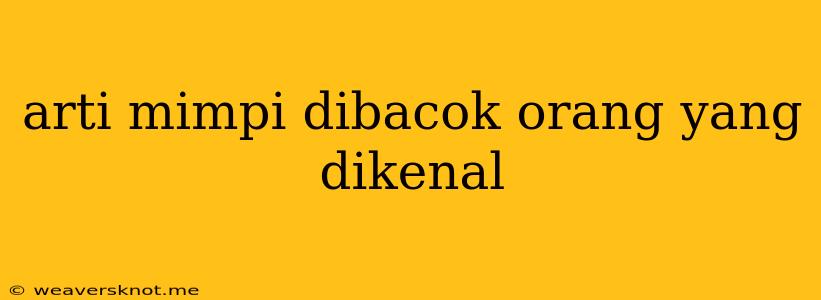 Arti Mimpi Dibacok Orang Yang Dikenal