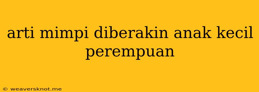 Arti Mimpi Diberakin Anak Kecil Perempuan