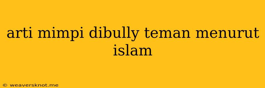 Arti Mimpi Dibully Teman Menurut Islam