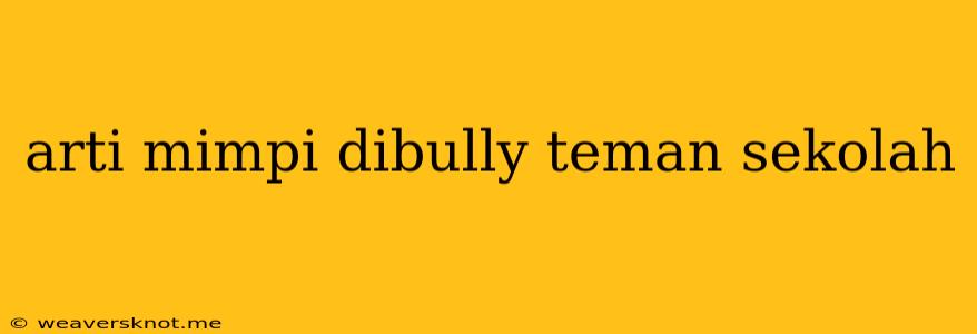 Arti Mimpi Dibully Teman Sekolah