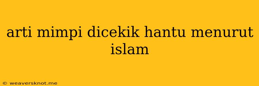 Arti Mimpi Dicekik Hantu Menurut Islam