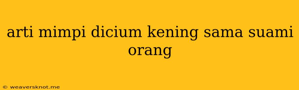 Arti Mimpi Dicium Kening Sama Suami Orang