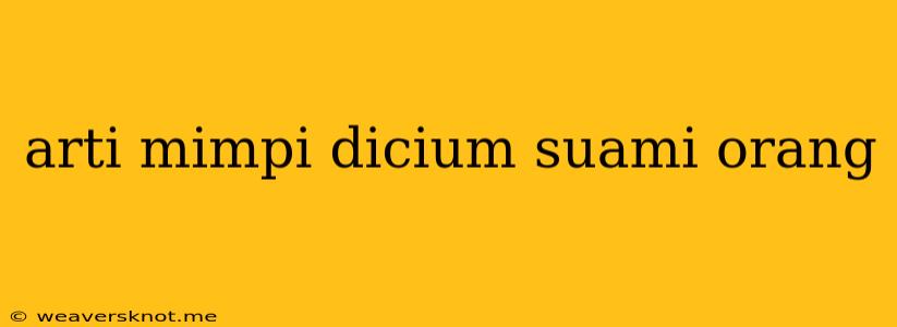 Arti Mimpi Dicium Suami Orang