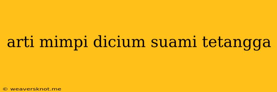 Arti Mimpi Dicium Suami Tetangga