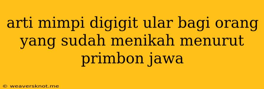 Arti Mimpi Digigit Ular Bagi Orang Yang Sudah Menikah Menurut Primbon Jawa