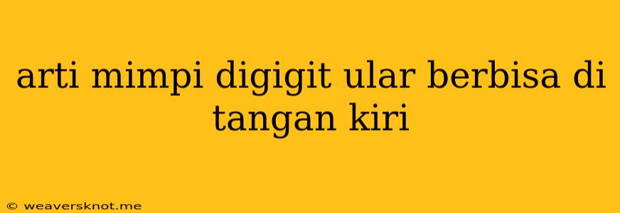 Arti Mimpi Digigit Ular Berbisa Di Tangan Kiri