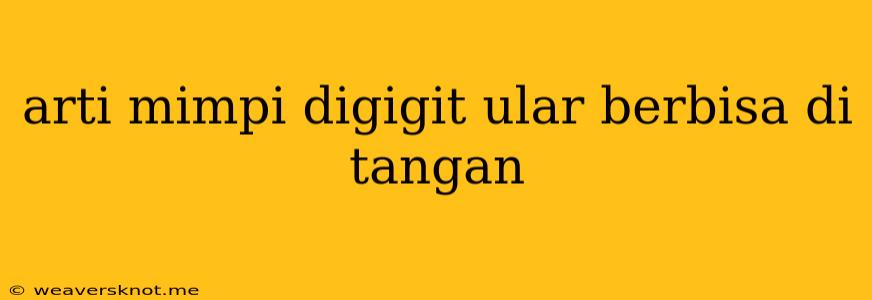 Arti Mimpi Digigit Ular Berbisa Di Tangan