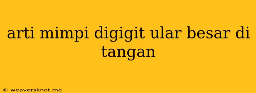 Arti Mimpi Digigit Ular Besar Di Tangan