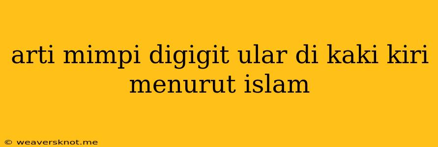 Arti Mimpi Digigit Ular Di Kaki Kiri Menurut Islam