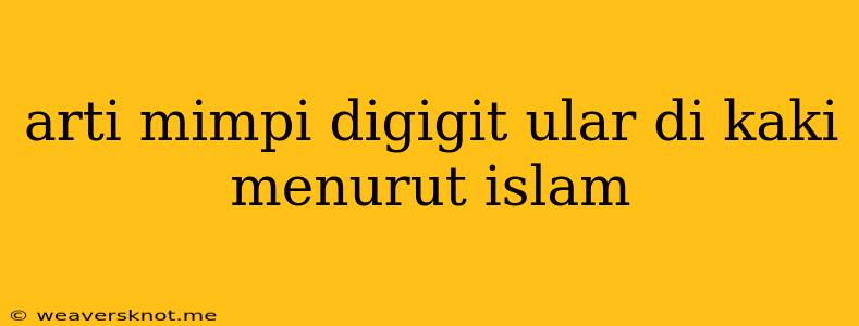 Arti Mimpi Digigit Ular Di Kaki Menurut Islam