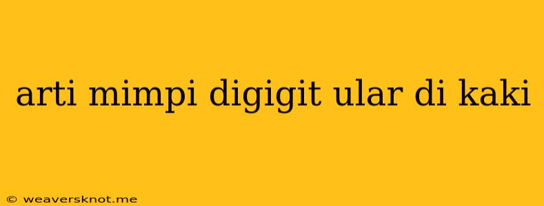 Arti Mimpi Digigit Ular Di Kaki