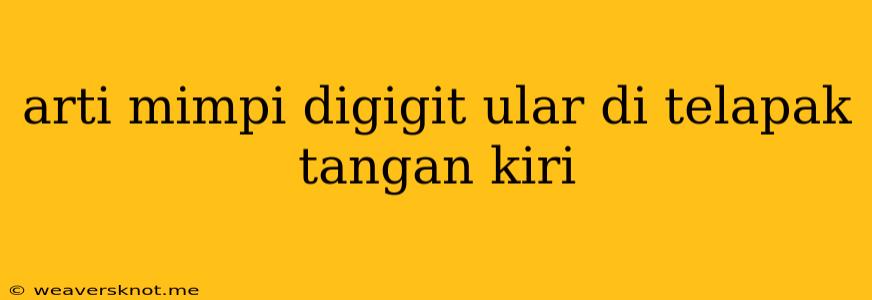 Arti Mimpi Digigit Ular Di Telapak Tangan Kiri