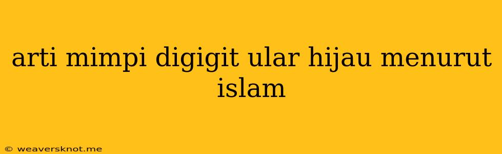 Arti Mimpi Digigit Ular Hijau Menurut Islam