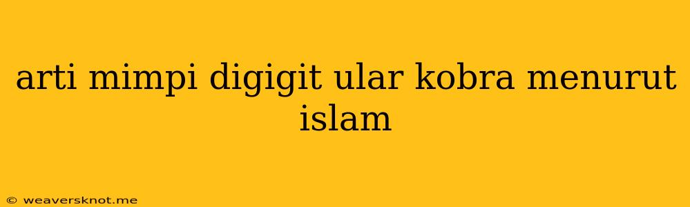 Arti Mimpi Digigit Ular Kobra Menurut Islam