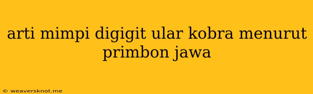 Arti Mimpi Digigit Ular Kobra Menurut Primbon Jawa