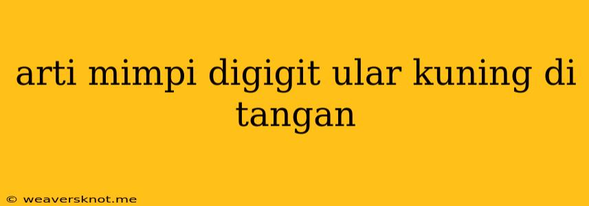 Arti Mimpi Digigit Ular Kuning Di Tangan