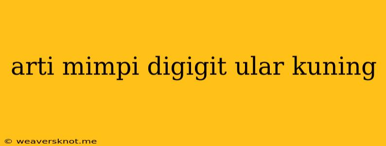 Arti Mimpi Digigit Ular Kuning