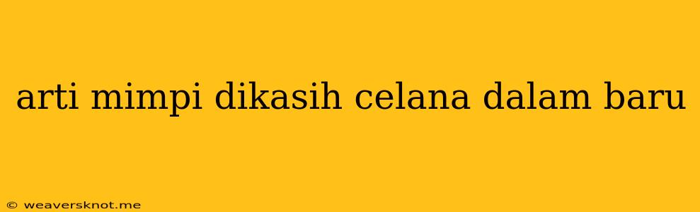 Arti Mimpi Dikasih Celana Dalam Baru