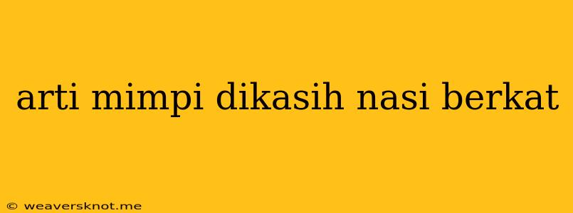 Arti Mimpi Dikasih Nasi Berkat