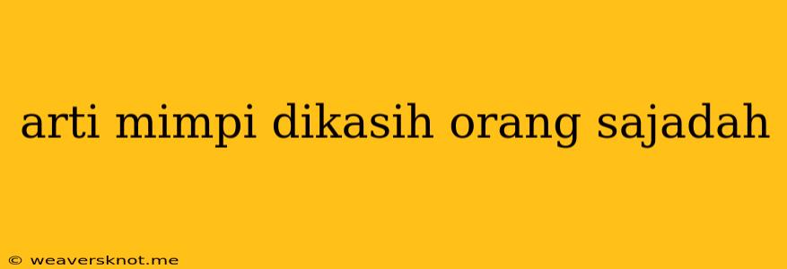 Arti Mimpi Dikasih Orang Sajadah