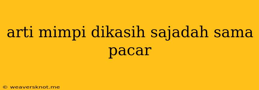 Arti Mimpi Dikasih Sajadah Sama Pacar