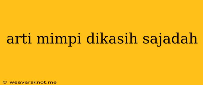 Arti Mimpi Dikasih Sajadah