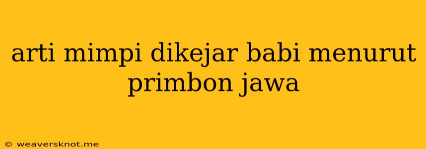 Arti Mimpi Dikejar Babi Menurut Primbon Jawa