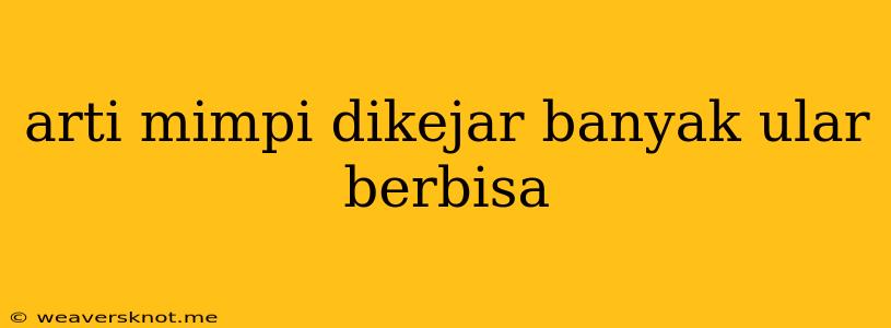 Arti Mimpi Dikejar Banyak Ular Berbisa