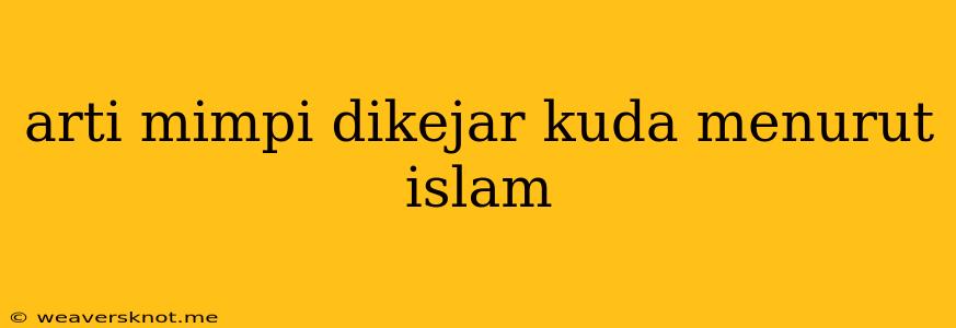 Arti Mimpi Dikejar Kuda Menurut Islam