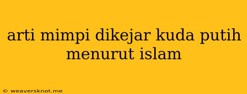 Arti Mimpi Dikejar Kuda Putih Menurut Islam