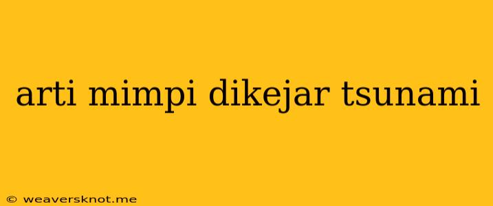 Arti Mimpi Dikejar Tsunami