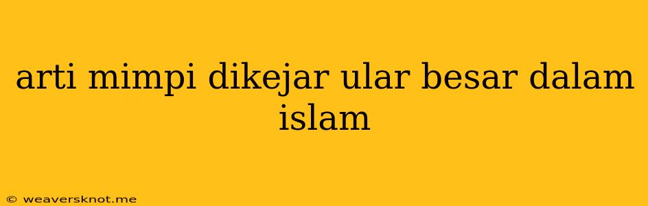 Arti Mimpi Dikejar Ular Besar Dalam Islam