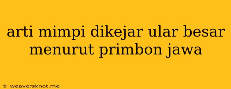 Arti Mimpi Dikejar Ular Besar Menurut Primbon Jawa