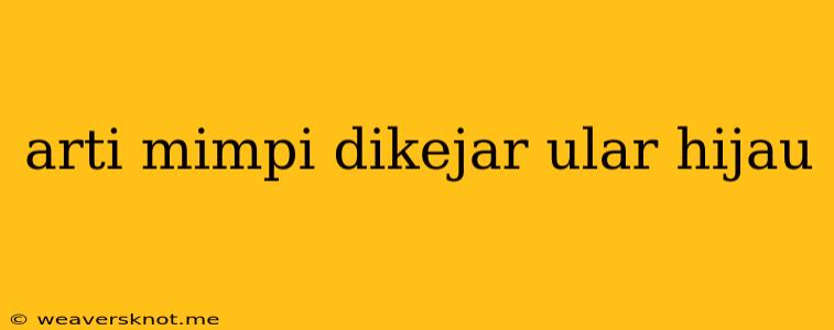 Arti Mimpi Dikejar Ular Hijau