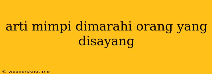 Arti Mimpi Dimarahi Orang Yang Disayang