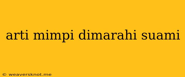 Arti Mimpi Dimarahi Suami