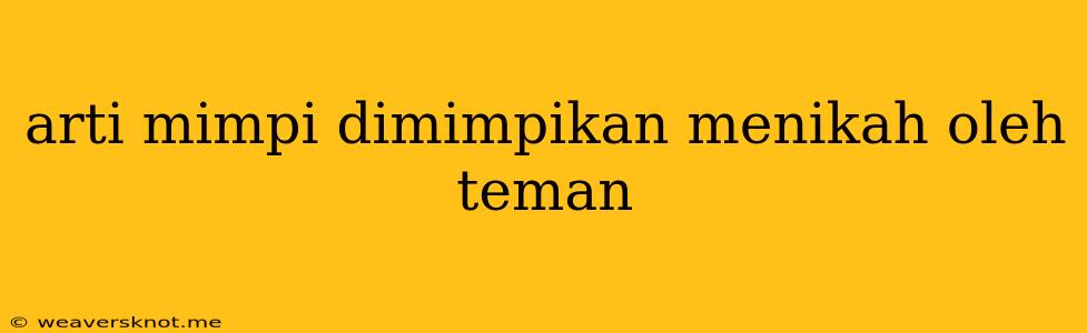 Arti Mimpi Dimimpikan Menikah Oleh Teman