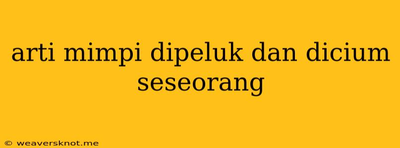 Arti Mimpi Dipeluk Dan Dicium Seseorang