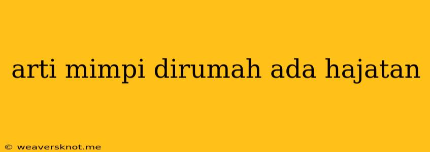 Arti Mimpi Dirumah Ada Hajatan