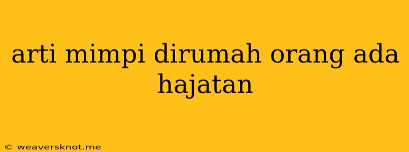 Arti Mimpi Dirumah Orang Ada Hajatan