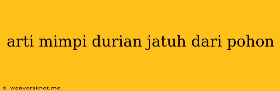 Arti Mimpi Durian Jatuh Dari Pohon