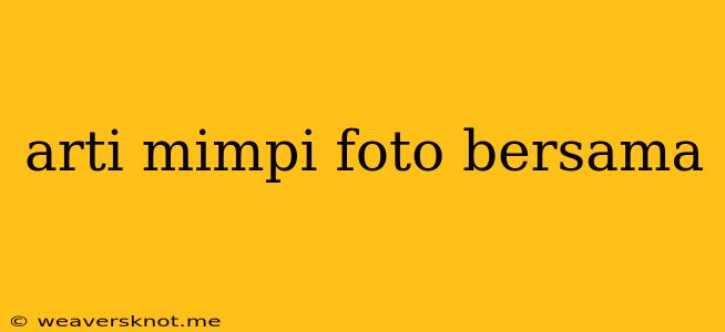 Arti Mimpi Foto Bersama