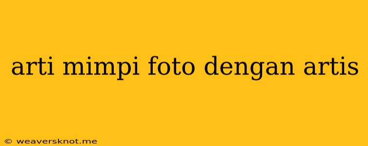 Arti Mimpi Foto Dengan Artis