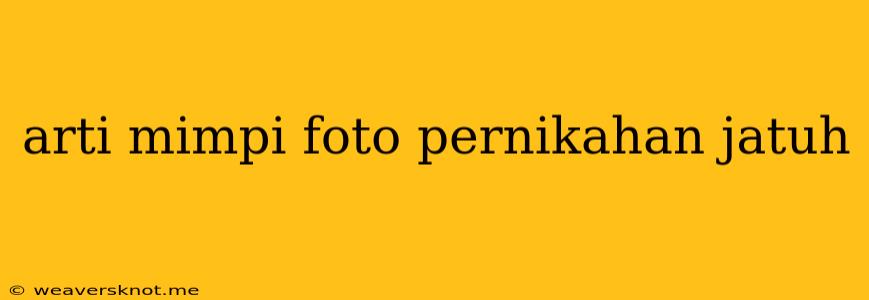 Arti Mimpi Foto Pernikahan Jatuh