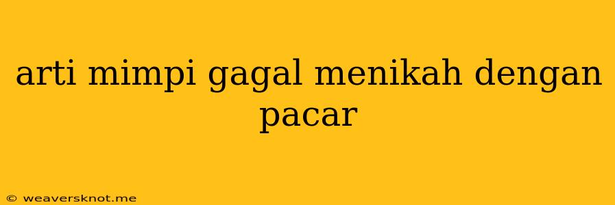 Arti Mimpi Gagal Menikah Dengan Pacar