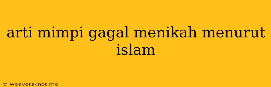 Arti Mimpi Gagal Menikah Menurut Islam