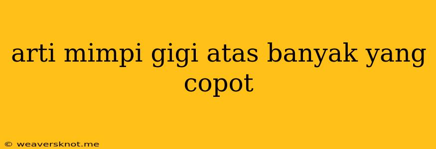 Arti Mimpi Gigi Atas Banyak Yang Copot