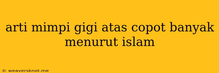 Arti Mimpi Gigi Atas Copot Banyak Menurut Islam