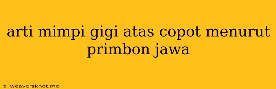 Arti Mimpi Gigi Atas Copot Menurut Primbon Jawa