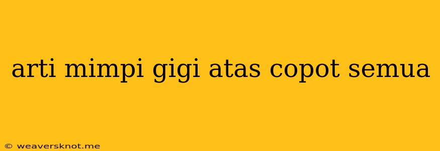 Arti Mimpi Gigi Atas Copot Semua